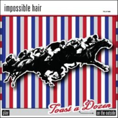 Impossible Hair - Toast a Dozen (on the Outside)