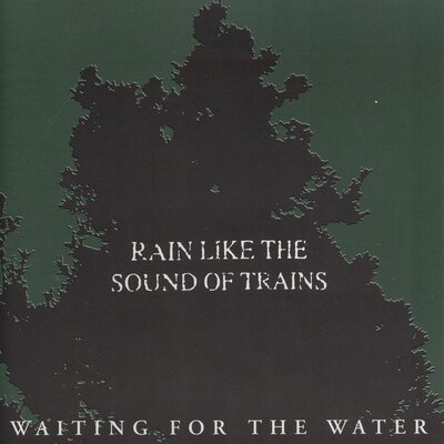 Rain Like The Sound Of Trains - Waiting For The Water