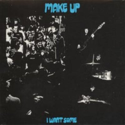 Make-Up - I Want Some (re-issue)