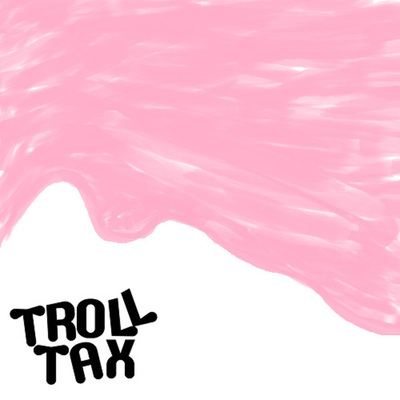 Troll Tax - Troll Tax