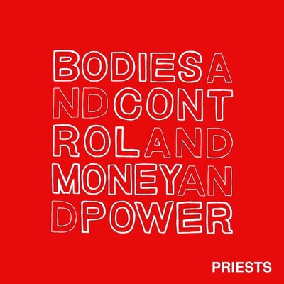 Priests - Bodies and Control and Money and Power