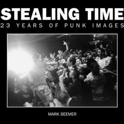 Mark Beemer - Stealing Time: 23 Years of Punk Images