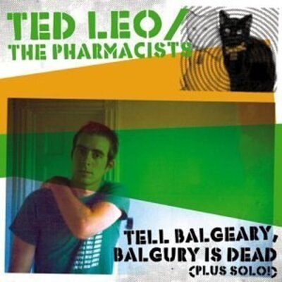 Ted Leo & the Pharmacists - Tell Balgeary, Balgury is Dead