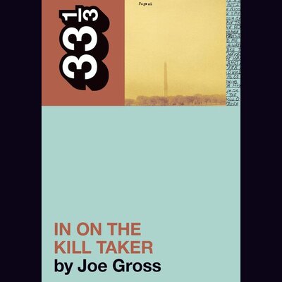 Joe Gross - Fugazi - In On the Kill Taker
