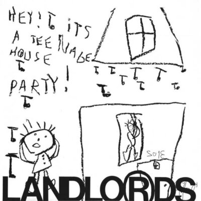 The Landlords - Hey! It's a Teenage House Party!