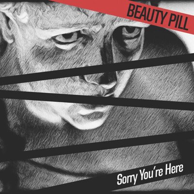 Beauty Pill - Sorry You're Here