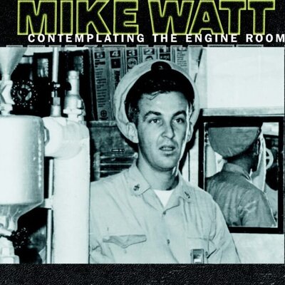 Mike Watt - Contemplating the Engine Room