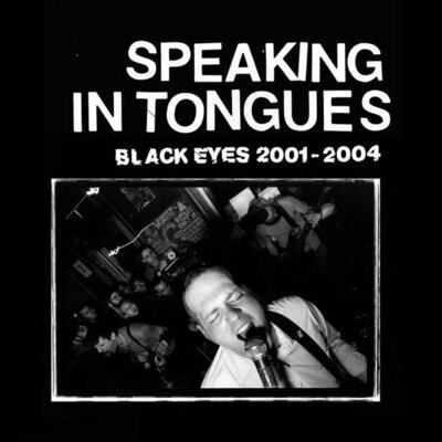 Black Eyes - Speaking In Tongues: Black Eyes 2001​-​2004