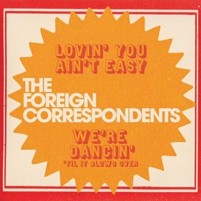 The Foreign Correspondents - Lovin' You Ain't Easy