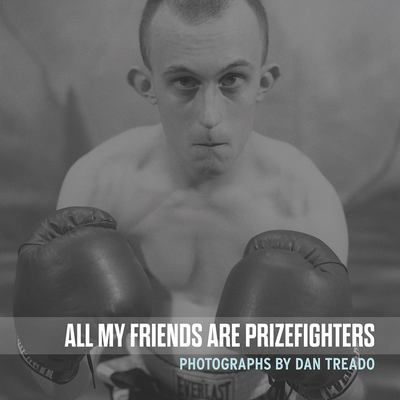 Dan Treado - All My Friends Are Prizefighters