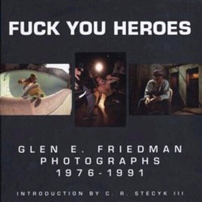 Glen E. Friedman - Fuck You Heroes