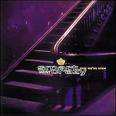 Smart Went Crazy - Now We're Even