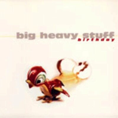 Big Heavy Stuff - Birthday