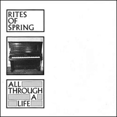 Rites Of Spring - All Through a Life