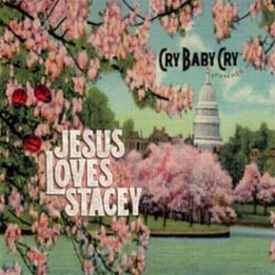 Cry Baby Cry - Jesus Loves Stacey