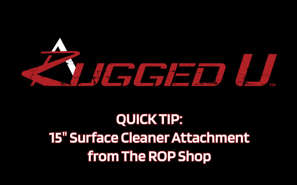 The ROP Shop's Rugged U has come out with a Quick Tip for our residential 15" surface cleaner. These helpful tips and tricks will ensure you are using your surface cleaner for years to come.