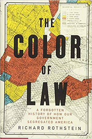 The Color of Law: A Forgotten History of How Our Government Segregated America The Color of Law: A Forgotten History of How Our Government Segregated America Cover