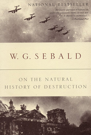 W.G. Sebald, On the Natural History of Destruction W.G. Sebald, On the Natural History of Destruction Cover