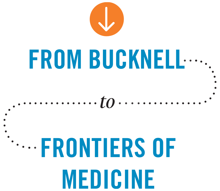 From Bucknell to Frontiers of Medicine From Bucknell to Frontiers of Medicine typography