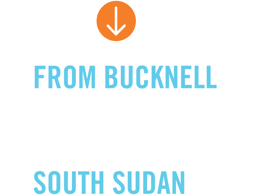 From Bucknell to South Sudan From Bucknell to South Sudan typography