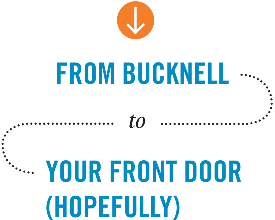 From Bucknell to Your Front Door (Hopefully) From Bucknell to Your Front Door (Hopefully) typography