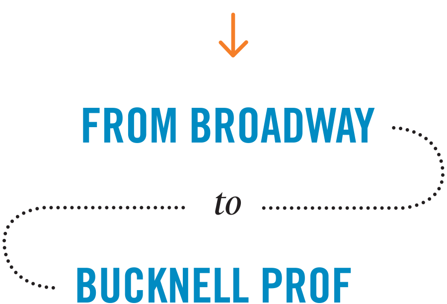 From Broadway to Bucknell Prof From Broadway to Bucknell Prof typography
