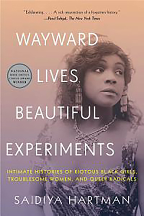 Wayward Lives, Beautiful Experiments: Intimate Histories of Riotous Black Girls, Troublesome Women, and Queer Radicals cover Wayward Lives, Beautiful Experiments: Intimate Histories of Riotous Black Girls, Troublesome Women, and Queer Radicals book cover