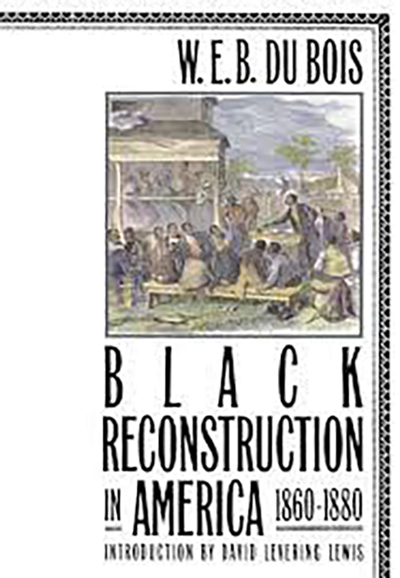 Black Reconstruction in America, 1860–1880 by W.E.B. DuBois Book cover of Black Reconstruction in America, 1860–1880 by W.E.B. DuBois