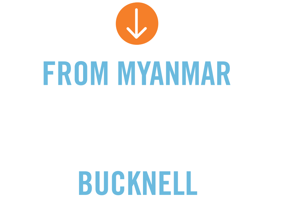 From Myanmar to Bucknell From Myanmar to Bucknell typography