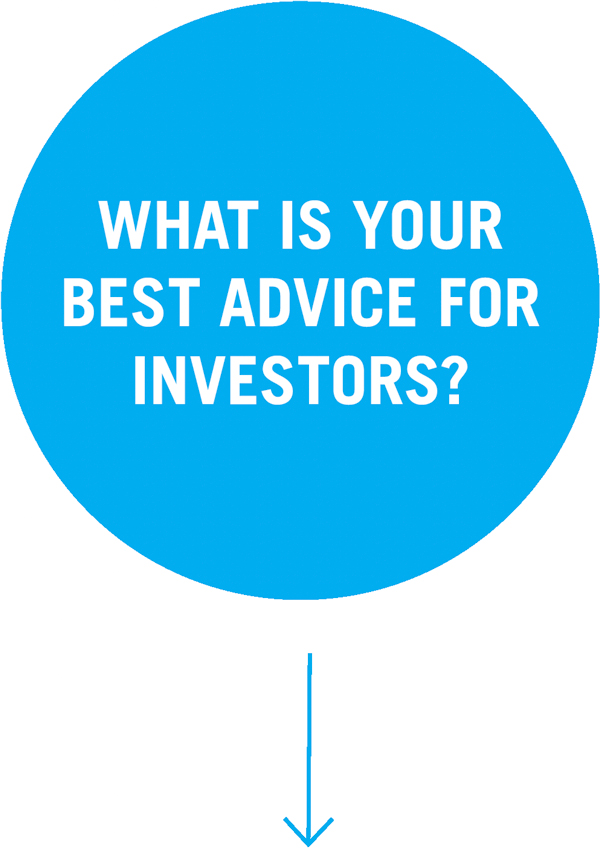 What is your best advice for investors?