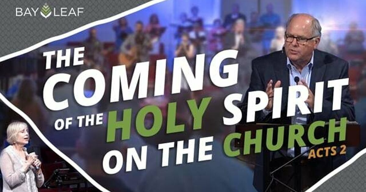 THE COMING OF THE HOLY SPIRIT ON THE CHURCH Bay Leaf Baptist Church