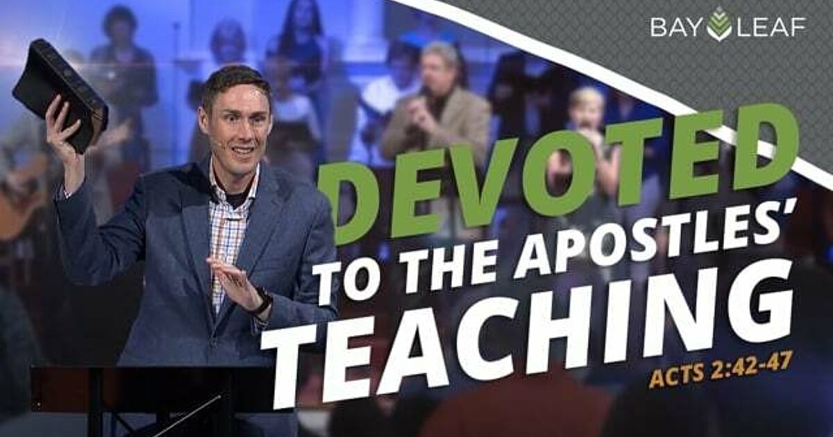 DEVOTED TO THE APOSTLES’ TEACHING Bay Leaf Baptist Church