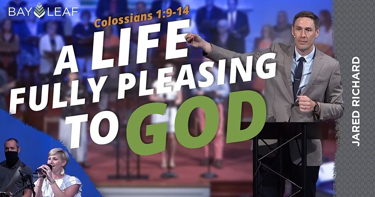 A LIFE FULLY PLEASING TO GOD Bay Leaf Baptist Church
