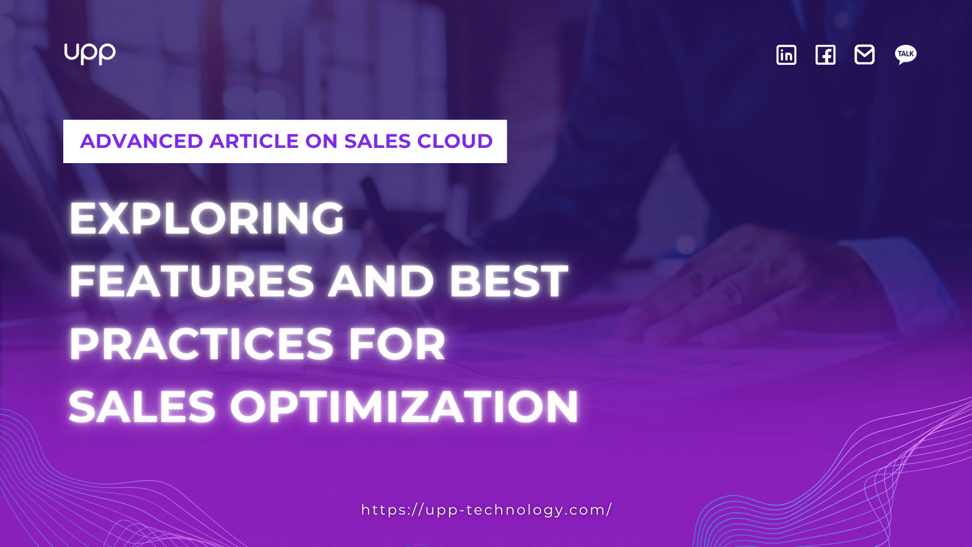 Advanced Article on Sales Cloud - Exploring features and best practices for Sales Optimization 