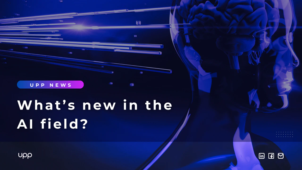 UPP News: What's new in the AI field? (Part 1)