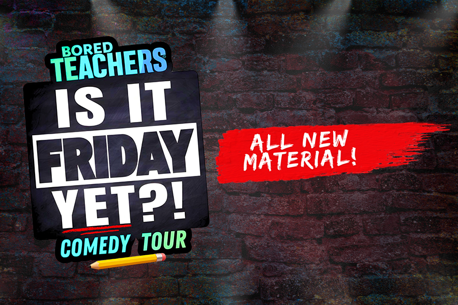 Bored Teachers: "Is It Friday Yet?!” Comedy Tour