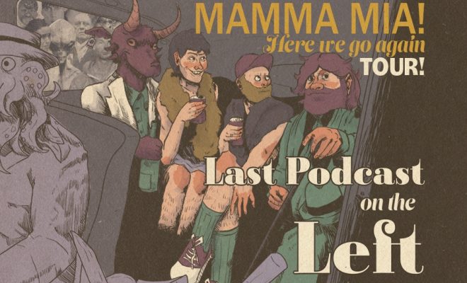 Last Podcast on the Left: Mamma Mia! Here We Go Again Tour Image