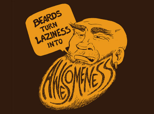 Beards Turn Laziness into Awesomeness Beards Turn Laziness into Awesomeness