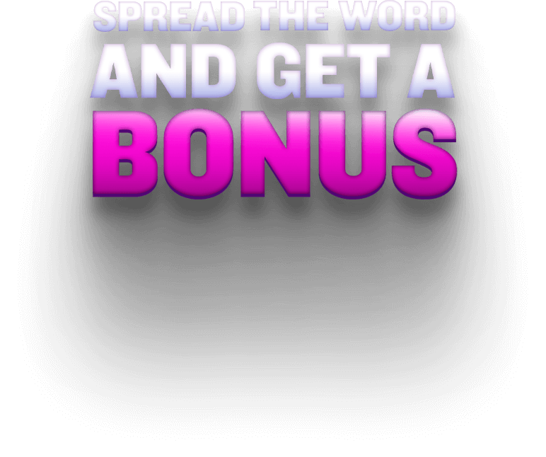 Spread the word and get a bonus