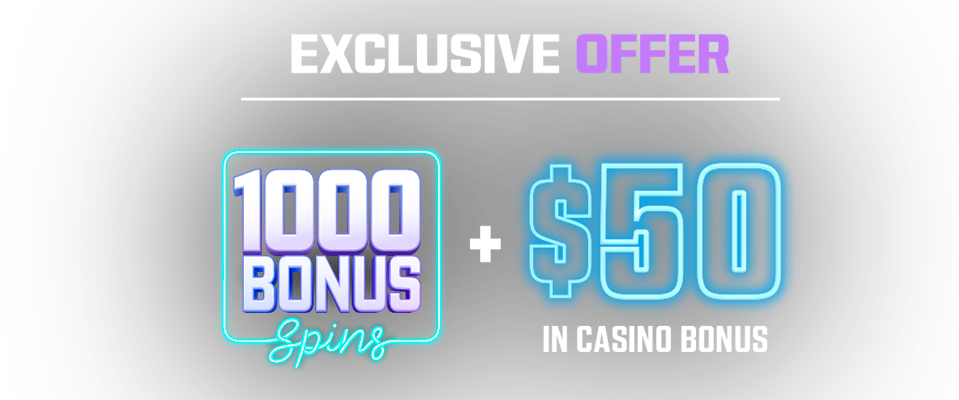 1000 bonus spins plus $50 casino bonus