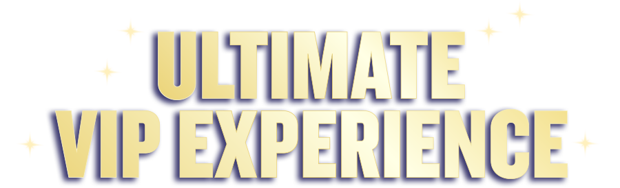 Ultimate VIP EXPERIENCE