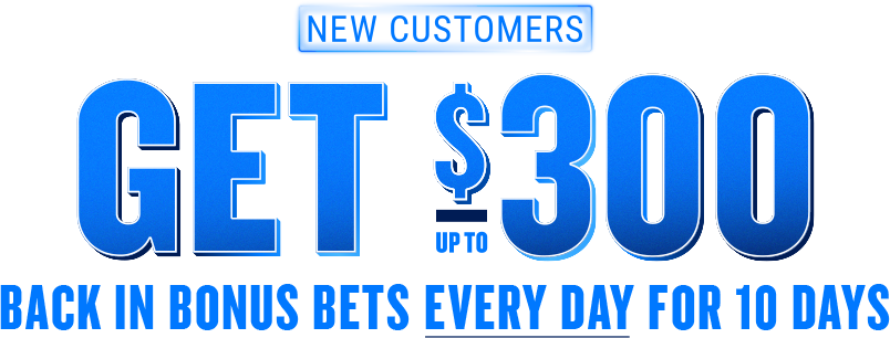 Get up to $300 back in Bonus Bets for 10 days if your bets don’t win