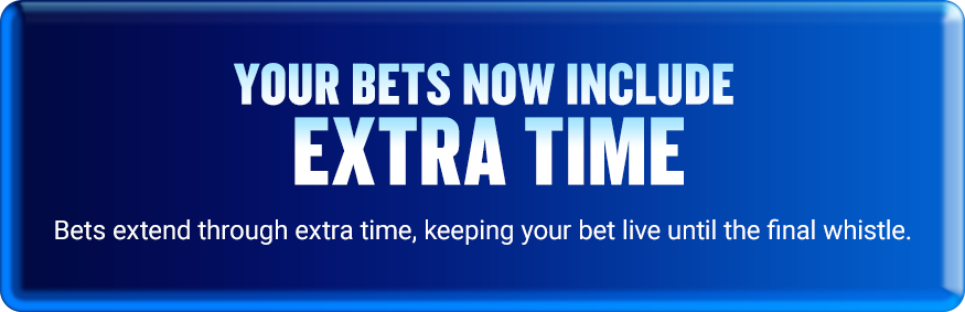 Extra Time! Bets extend through extra time, keeping your bet live until the final whistle