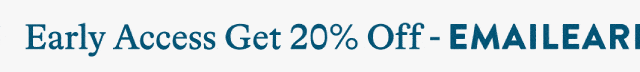 Early Access Get 20% Off