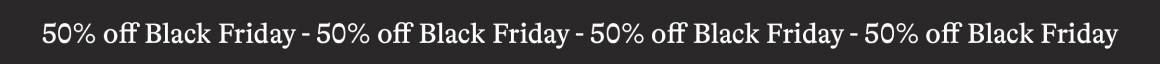 50% off Black Friday - 50% off Black Friday