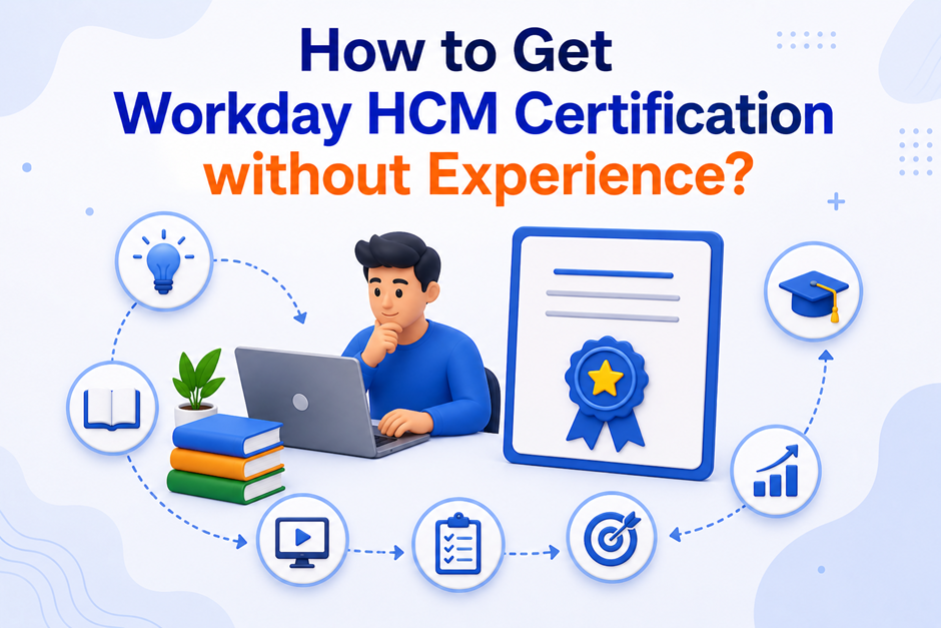 How to Get Workday HCM Certification without Experience? How to Get Workday HCM Certification without Experience?