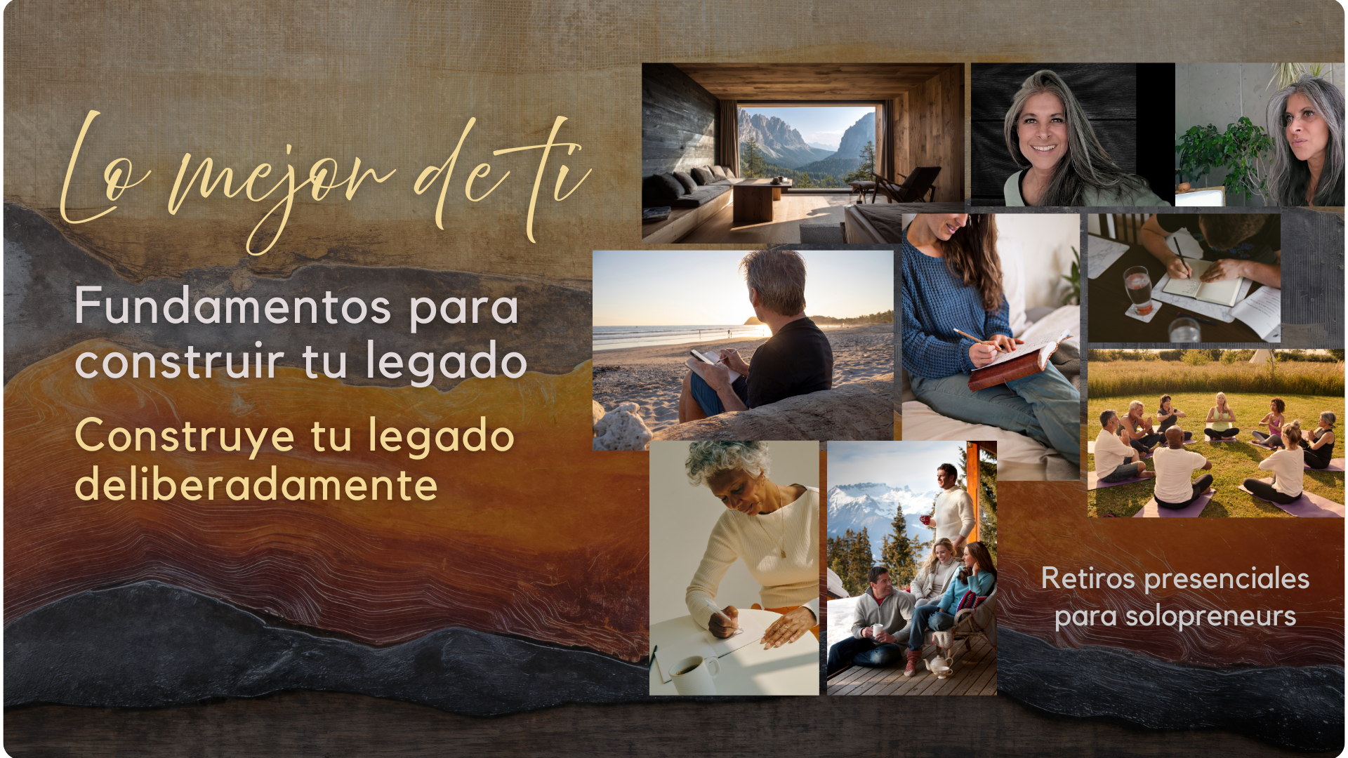 Lo mejor de ti, Fundamentos para construir tu legado, Construye tu legado deliberadamente, Retiros presenciales para solopreneurs y collage de fotos de Ana Edna GO, entornos y participantes de retiros presenciales escribiendo, conviviendo y meditando.