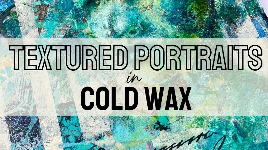 Textured Coldwax Portraits