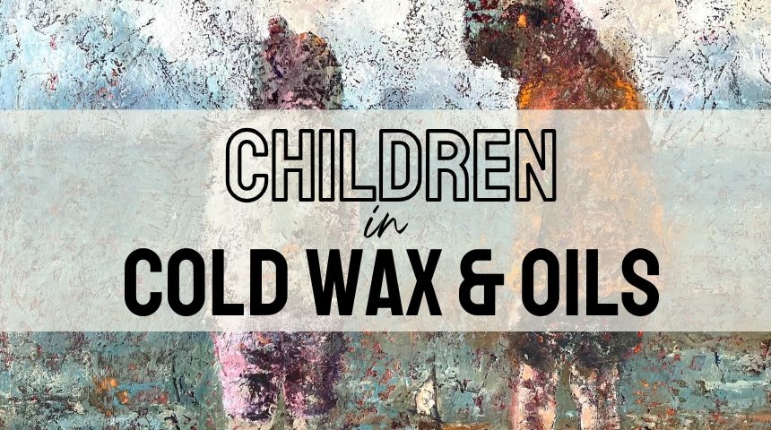 Children in Cold Wax & Oils