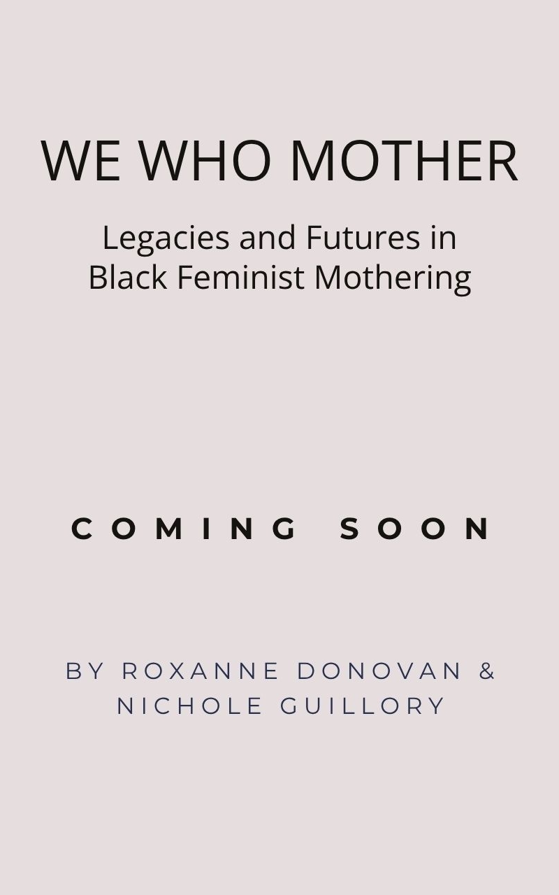 Coming soon graphic for We Who Mother: Legacies and Futures in Black Feminist Mothering by Roxanne Donovan and Nichole Guillory
